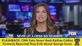 FLASHBACK: CNN Fake News Hack Kaitlan Collins Formerly Reported True Evils About George Soros