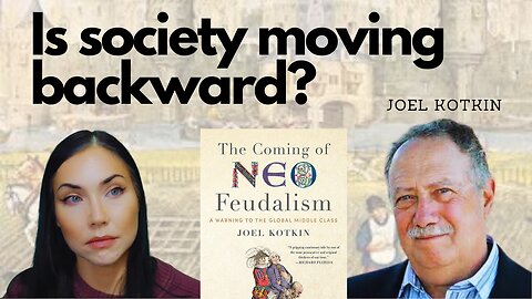 Is society moving backward? The new feudalism and the end of progress, feat. Joel Kotkin