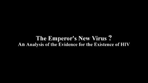 The Emperors New Virus？ (2011) ｜ An Analysis of the Evidence for the Existence of HIV