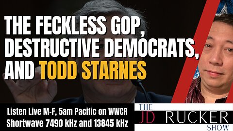 The Feckless GOP, Destructive Democrats, and Todd Starnes - The JD Rucker Show