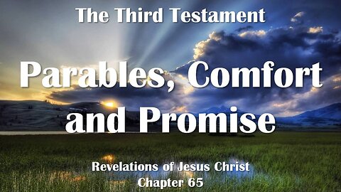Parables, Comfort and Promise... Jesus Christ elucidates ❤️ The Third Testament Chapter 65