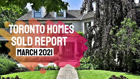 Toronto MLS Homes Sold Report - March 2021 | Homes Sale Prices For March 2021 Were Up By 21%