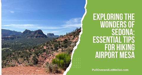 Exploring the Wonders of Sedona: Essential Tips for Hiking Airport Mesa by PullOverandLetMeOut