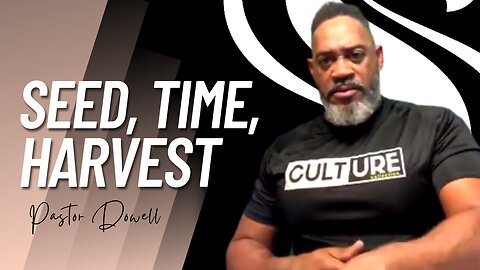 Seed, Time, Harvest | Pastor Dowell