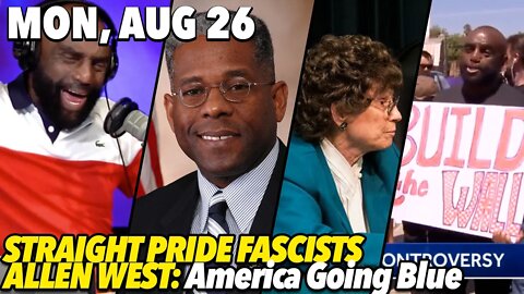08/26/19 Mon: Republicans Don't Know Their History with Allen West; Straight Pride Parade Madness!
