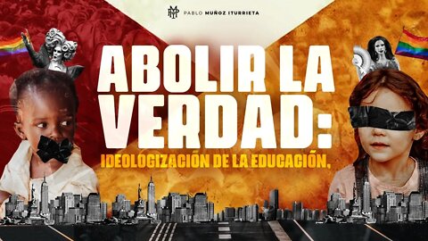 Abolir la verdad: La ideologización de la educación