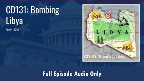 CD131: Bombing Libya (Full Podcast Episode)