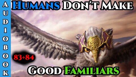 Humans Don't make Good Familiars (Ongoing) - Ch.83+84 | Magic Fantasy