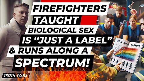 UK Firefighters Taught Biological Sex is "Just A Label" & "Runs Along A Spectrum"