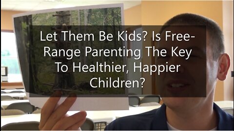 Let Them Be Kids - Is Free Range Parenting The Key To Healthier, Happier Children?