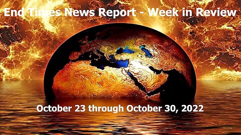 Jesus 24/7 Episode #111: End Times News Report - Week in Review - 10/23-10/30/22