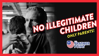 NO ILLEGITIMATE CHILDREN — ONLY PARENTS!