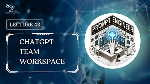 43. ChatGPT Team Workspace | Skyhighes | Prompt Engineering