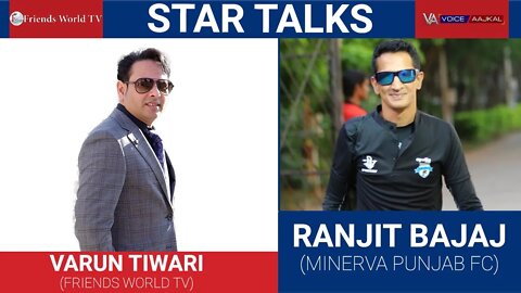 RANJIT BAJAJ(MINERVA PUNJAB FC) in conversation with VARUN TIWARI