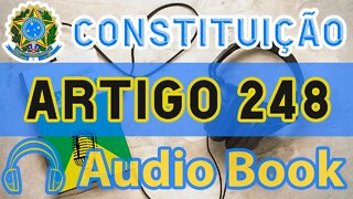 Artigo 248 DA CONSTITUIÇÃO FEDERAL - Audiobook e Lyric Video Atualizados 2022 CF 88