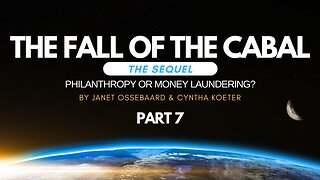 Special Presentation: The Fall of the Cabal: The Sequel Part 7, 'Philanthropy or Money Laundering?'