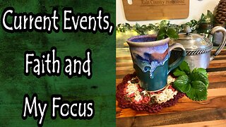 Current Events, Faith, and My Focus