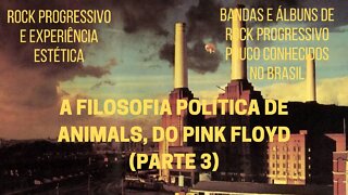 A filosofia política de ANIMALS, do PINK FLOYD (Parte 3)