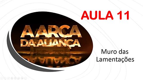 11 - A ARCA DA ALIANÇA - AULA 11 (Muro das Lamentações)