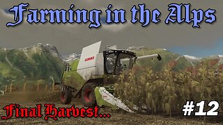 FS19 - Farming in the Alps EP12 Lets Play - Final Harvest