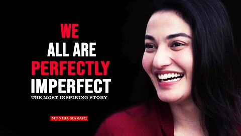 We Are All Perfectly Imperfect - Muniba Mazari Motivational Speech