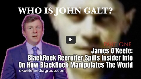 James O'Keefe: BlackRock Recruiter Spills Insider Info On How BlackRock Manipulates The World