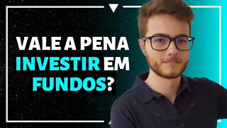 FUNDOS DE INVESTIMENTO SÃO BONS INVESTIMENTOS?