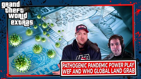 Pathogenic Pandemic Power Play | WEF And WHO Global Land Grab