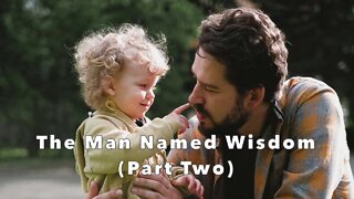 The Man Named Wisdom (Part Two) - Proverbs 3:13-26 & 4:5-9