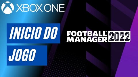 FOOTBALL MANAGER 2022 - INÍCIO DO JOGO (XBOX ONE)