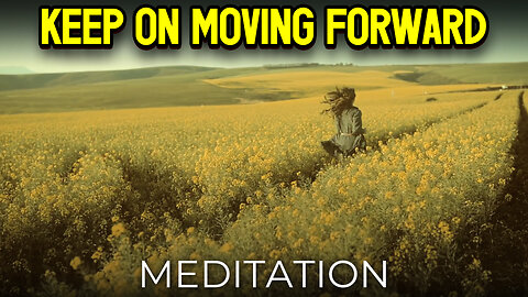 Keep On Moving Forward Meditation (Official Music Video 2023)