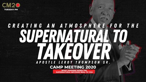 Creating an Atmosphere for the Supernatural to Takeover | Apostle Leroy Thompson Sr.