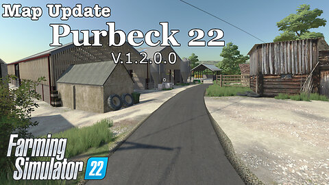 Map Update | Purbeck 22 | V.1.2.0.0 | Farming Simulator 22