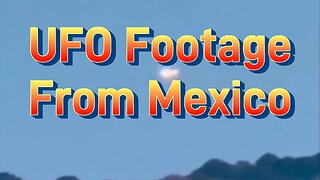 UFO Footage From Mexico | What Do You Think It Is?