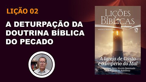 A Deturpação da Doutrina Bíblica do Pecado Lição 02 3º Trim. 2023 EBD CPAD - Ev. Fernando Rodrigues
