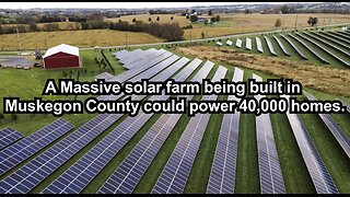 A Massive solar farm being built in Muskegon County could power 40,000 homes.