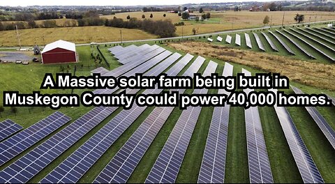 A Massive solar farm being built in Muskegon County could power 40,000 homes.