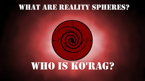 What are Reality Spheres EXPLAINED | Why Dr Ko'rag decided to break space and time.