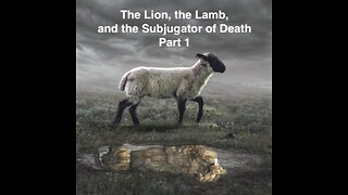 The Lion, the Lamb, and the Subjugator of Death Part 1.2