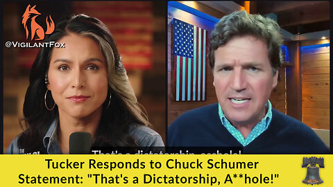 Tucker Responds to Chuck Schumer Statement: "That's a Dictatorship, A**hole!"