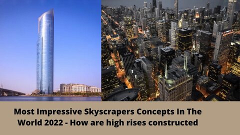 Most Impressive Skyscrapers Concepts In The World 2022 - How are high rises constructed