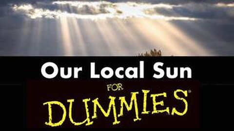 Our Local Sun for Dummies - All the proof you need to know the sun is a local light
