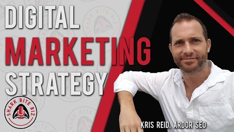 Shark Bite Biz #40 Digital Marketing Strategy with Kris Reid of Ardor SEO