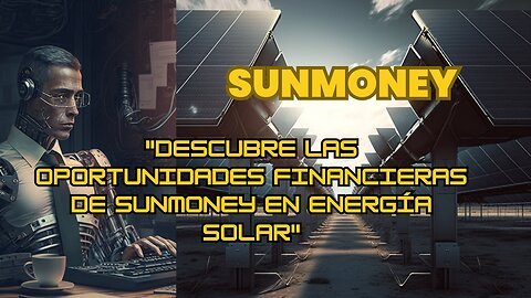SUNMONEY-"Descubre las oportunidades financieras de SunMoney en energía solar"