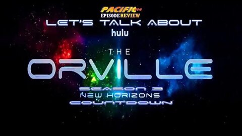 PACIFIC414 Episode Review: Let's Talk About The Orville Season 3 New Horizons Countdown