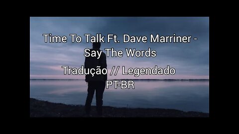 Time To Talk Ft. Dave Marriner - Say The Words ( Tradução // Legendado PT-BR ) [ Copyright Free]