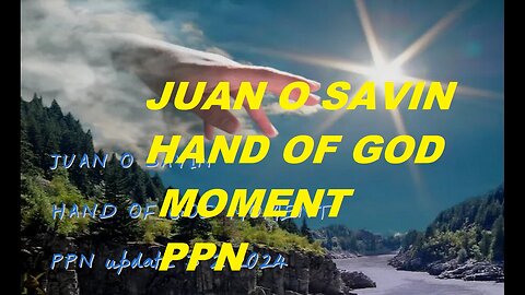 JUAN O SAVIN- HAND OF GOD MOMENT-Updated 3 2 2024