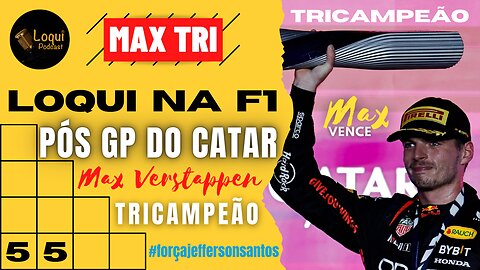 Pós GP do CATAR - Max TRICAMPEÃO 🏆 Etapa 17/22 🏁 Loqui na F1 - 17 🎙Loqui Podcast #055