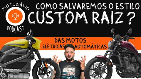 Como SALVAREMOS o estilo CUSTOM RAÍZ das Motos AUTOMÁTICAS e ELÉTRICAS ?