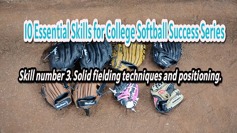 10 Essential Skills for College Softball. Number 3. Solid fielding techniques and positioning.